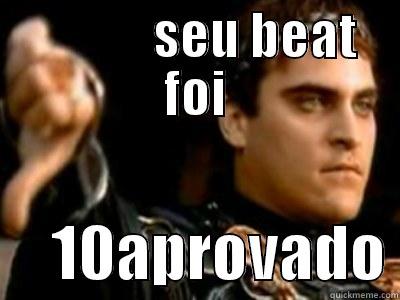             SEU BEAT FOI      10APROVADO Downvoting Roman