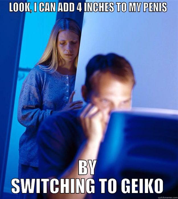 LOOK, I CAN ADD 4 INCHES TO MY PENIS BY SWITCHING TO GEIKO Redditors Wife