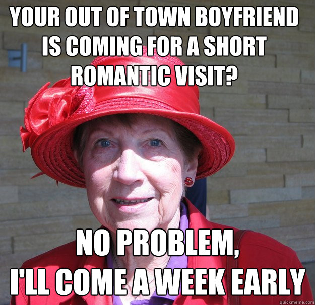 your out of town boyfriend is coming for a short romantic visit? No problem,
I'll come a week early - your out of town boyfriend is coming for a short romantic visit? No problem,
I'll come a week early  Scumbag Aunt Flo