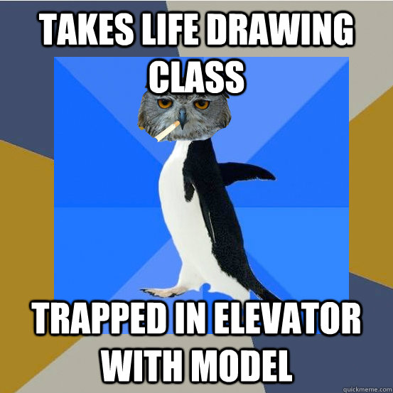 takes life drawing class  trapped in elevator with model  Socially Awkward Art Student Owl