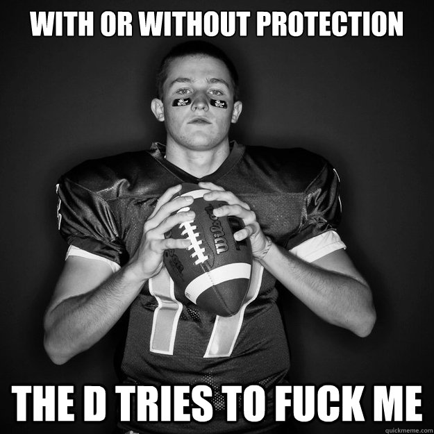 With or without protection THe D tries to fuck me  