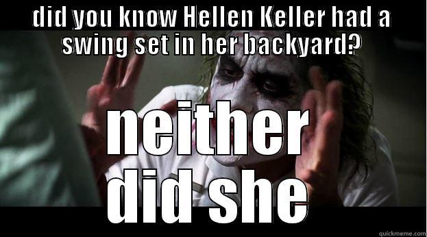 DID YOU KNOW HELLEN KELLER HAD A SWING SET IN HER BACKYARD? NEITHER DID SHE Joker Mind Loss