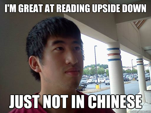 I'M GREAT AT READING UPSIDE DOWN JUST NOT IN CHINESE - I'M GREAT AT READING UPSIDE DOWN JUST NOT IN CHINESE  Superintendent Yuan