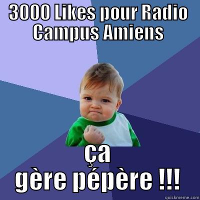 3000 LIKES POUR RADIO CAMPUS AMIENS ÇA GÈRE PÉPÈRE !!! Success Kid