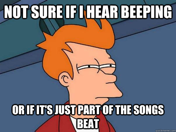 Not sure if i hear beeping Or If it's just part of the songs beat - Not sure if i hear beeping Or If it's just part of the songs beat  Futurama Fry