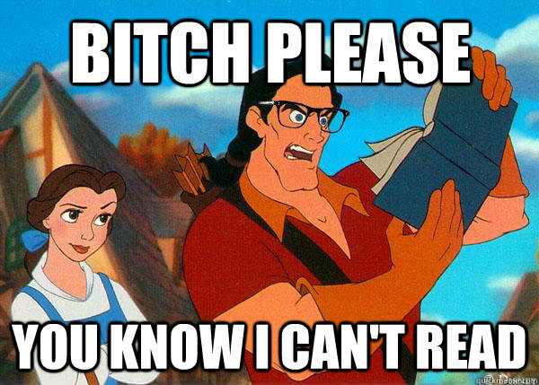 Bitch please You know i can't read  Hipster Gaston 2