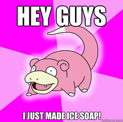 Hey guys I just made Ice Soap!  Slowpoke