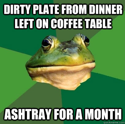 Dirty plate from dinner left on coffee table ashtray for a month - Dirty plate from dinner left on coffee table ashtray for a month  Foul Bachelor Frog