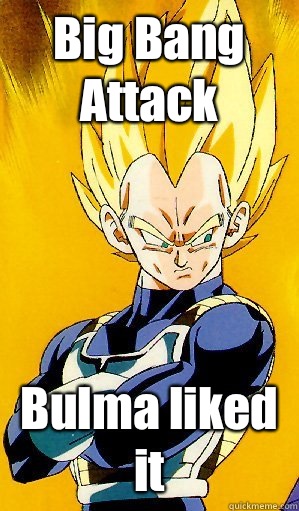 Big Bang Attack Bulma liked it  Arrogant Vegeta