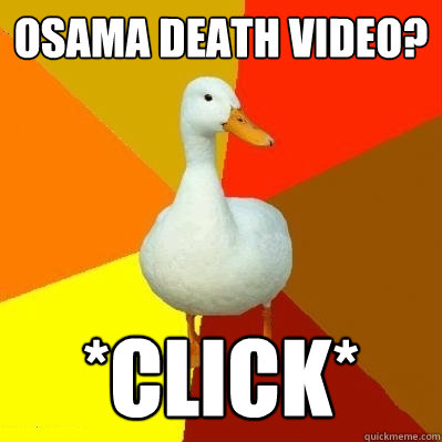 Osama death video? *Click*  Tech Impaired Duck