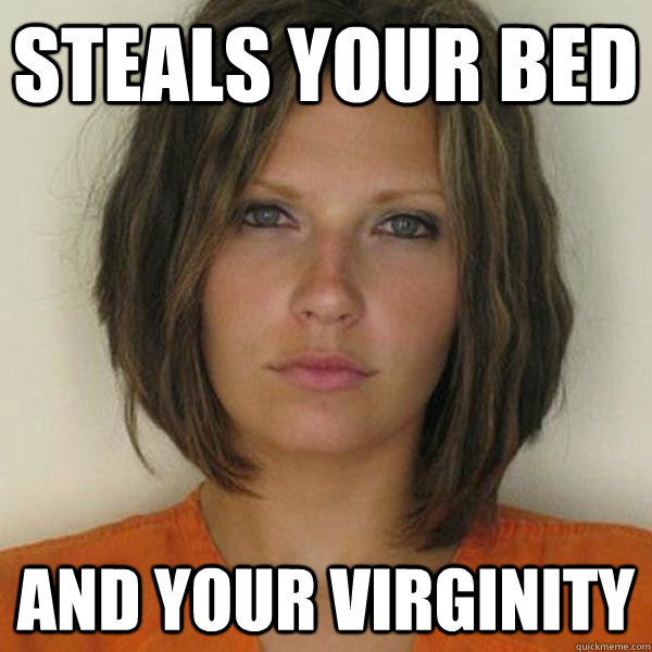 Steals your bed and your virginity  Attractive Convict