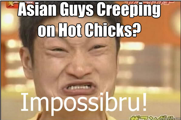 Asian Guys Creeping on Hot Chicks?  Impossibru