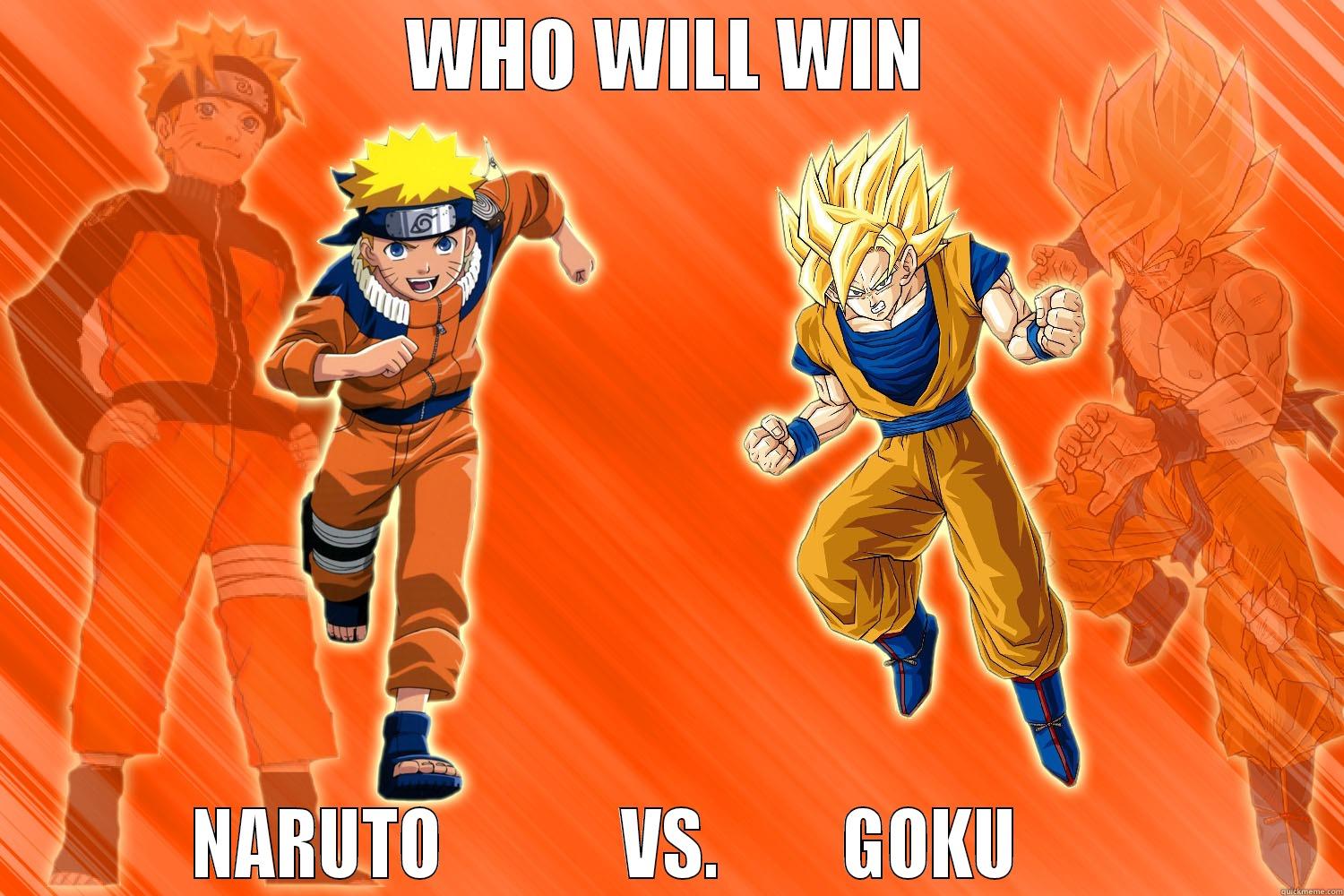 Naruto Vs. Goku - WHO WILL WIN          NARUTO             VS.         GOKU                   Misc