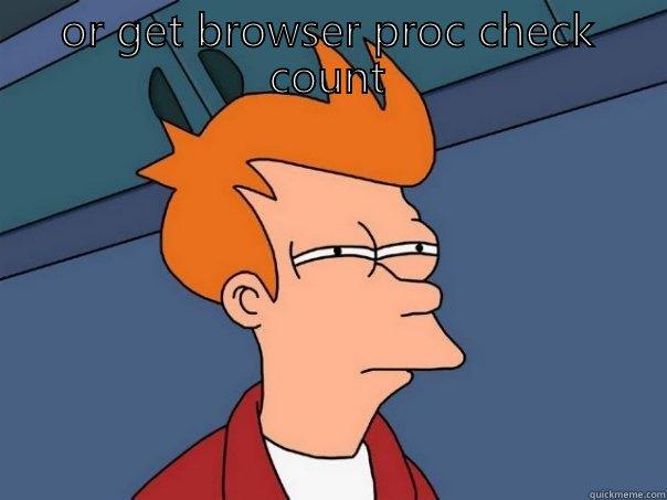 OR GET BROWSER PROC CHECK COUNT  Futurama Fry