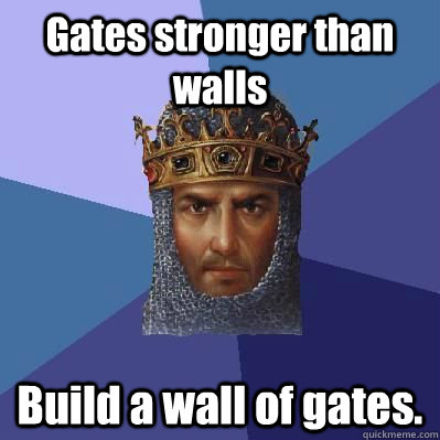 Gates stronger than walls Build a wall of gates.  Age of Empires