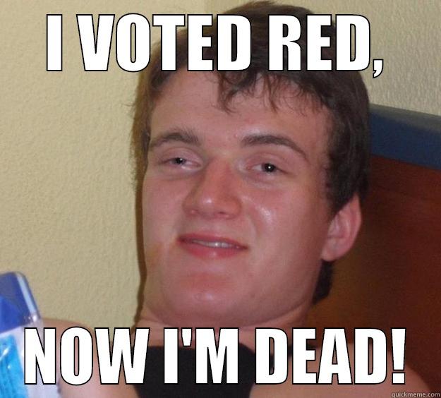 I VOTED RED, NOW I'M DEAD! 10 Guy