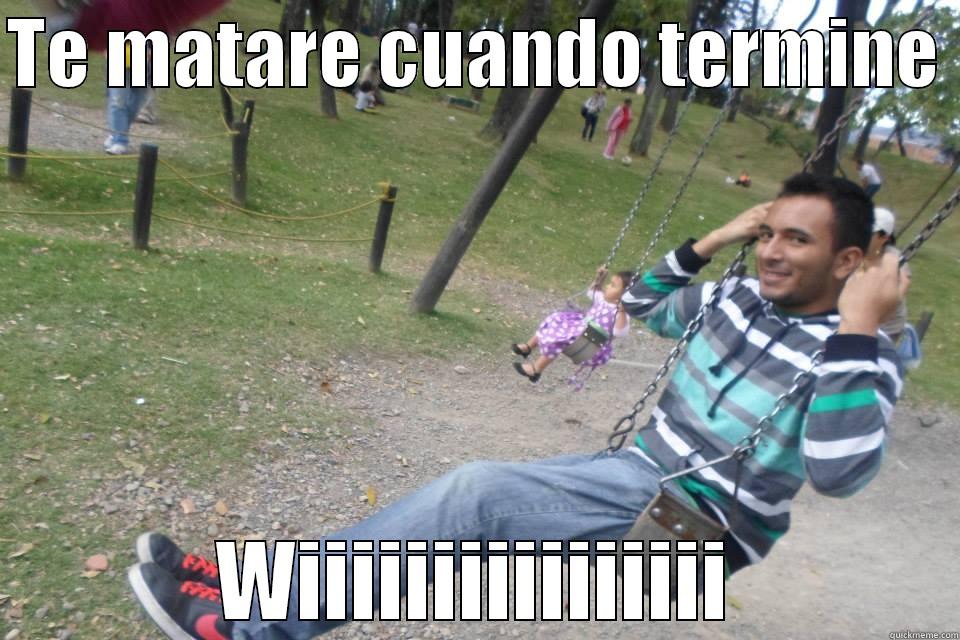 :D 1 - TE MATARE CUANDO TERMINE  WIIIIIIIIIIIIIIII Misc