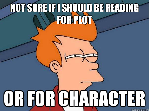 Not sure if i should be reading for plot or for character   Futurama Fry