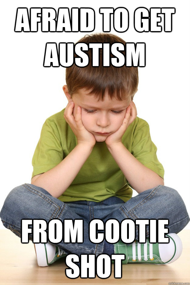 Afraid to get austism from cootie shot - Afraid to get austism from cootie shot  First grade problems