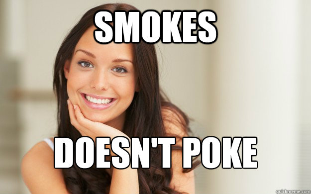 Smokes Doesn't Poke
  Good Girl Gina