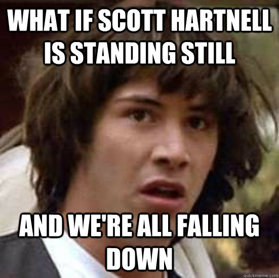 What if scott hartnell is standing still and we're all falling down  conspiracy keanu