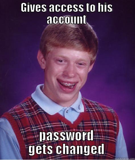 BadLuckJAmeer LOL - GIVES ACCESS TO HIS ACCOUNT PASSWORD GETS CHANGED Bad Luck Brian