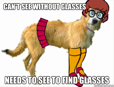 can't see without glasses needs to see to find glasses - can't see without glasses needs to see to find glasses  Misc