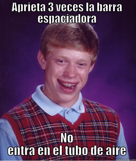 APRIETA 3 VECES LA BARRA ESPACIADORA NO ENTRA EN EL TUBO DE AIRE Bad Luck Brian