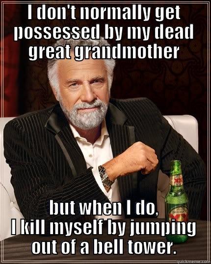 Vertigo meme - I DON'T NORMALLY GET POSSESSED BY MY DEAD GREAT GRANDMOTHER BUT WHEN I DO, I KILL MYSELF BY JUMPING OUT OF A BELL TOWER. The Most Interesting Man In The World