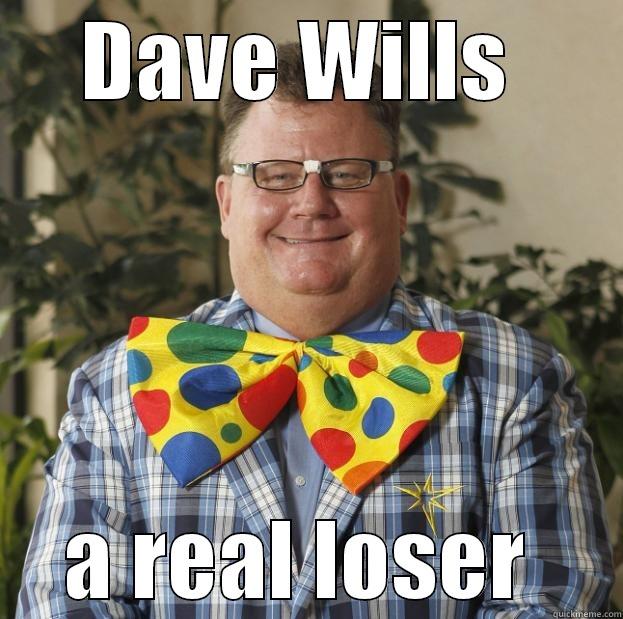 DAVE WILLS  A REAL LOSER  Misc
