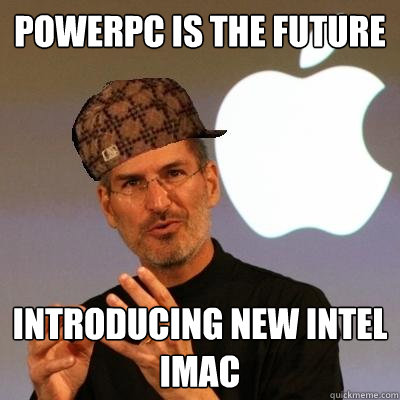 PowerPC is the future introducing new Intel imac  Scumbag Steve Jobs