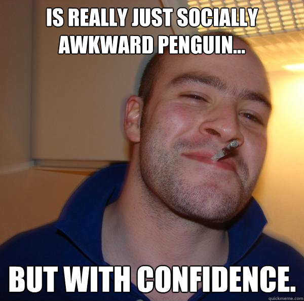 Is really just Socially Awkward Penguin... But with confidence. - Is really just Socially Awkward Penguin... But with confidence.  Misc