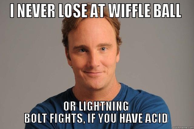 Jay Mohr - I NEVER LOSE AT WIFFLE BALL OR LIGHTNING BOLT FIGHTS, IF YOU HAVE ACID Misc