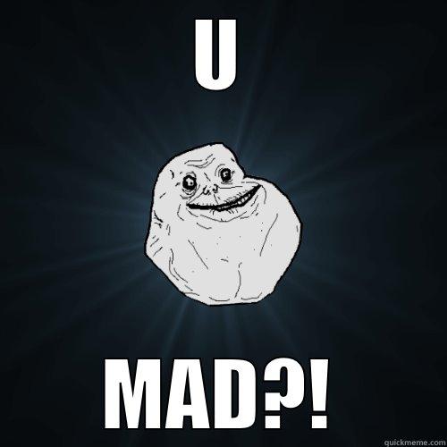 U MAD?! Forever Alone