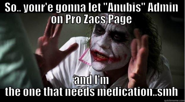 anubis Pro zac - SO.. YOUR'E GONNA LET 