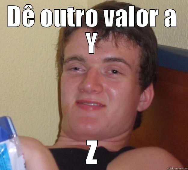 DÊ OUTRO VALOR A Y Z 10 Guy