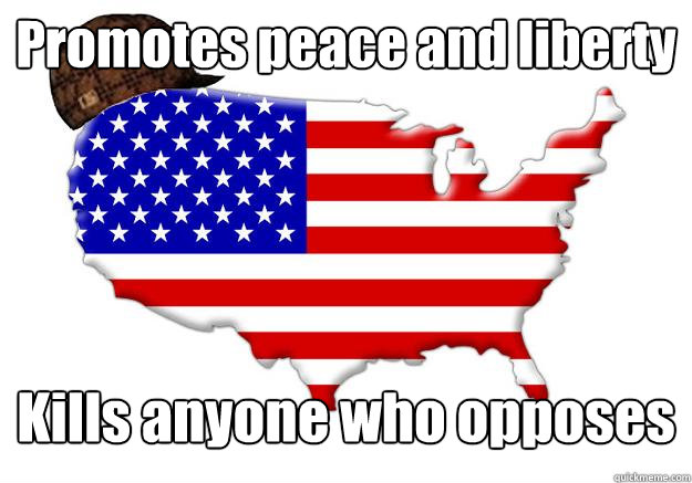 Promotes peace and liberty Kills anyone who opposes  Scumbag america