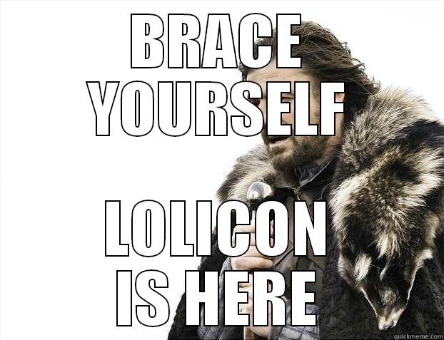 Brace Yourself: Lolicon is here - BRACE YOURSELF LOLICON IS HERE Misc