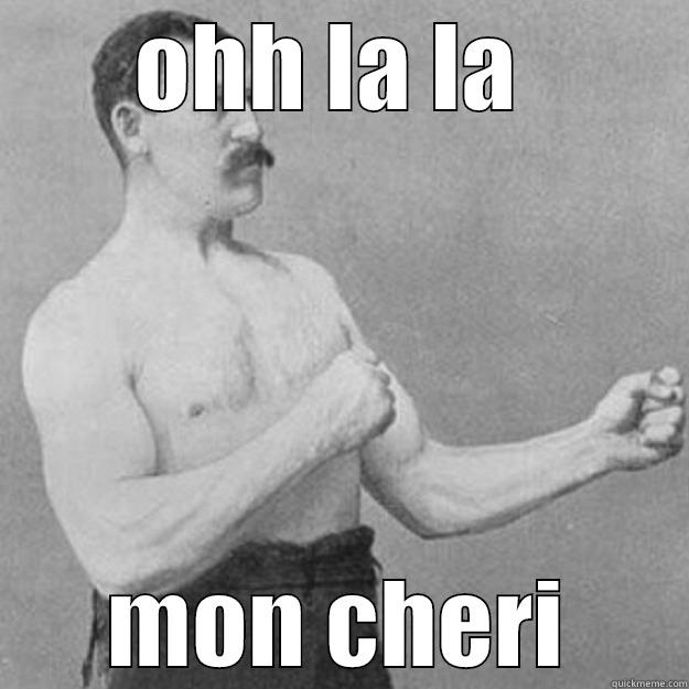 OHH LA LA  MON CHERI overly manly man