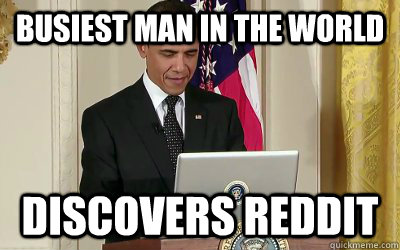 Busiest Man in the World Discovers Reddit  