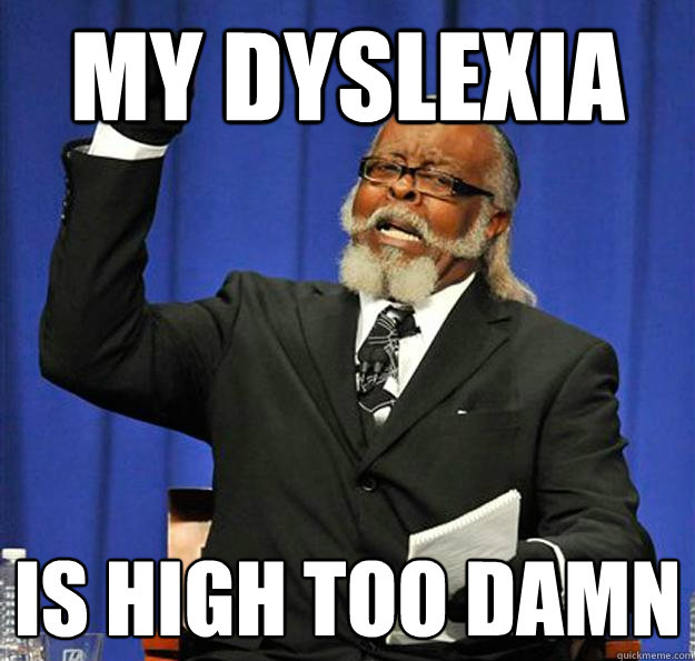 my dyslexia Is high too damn - my dyslexia Is high too damn  Jimmy McMillan