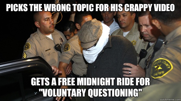 Picks the wrong topic for his crappy video Gets a free midnight ride for 
