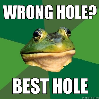 WRONG HOLE? BEST HOLE  Foul Bachelor Frog