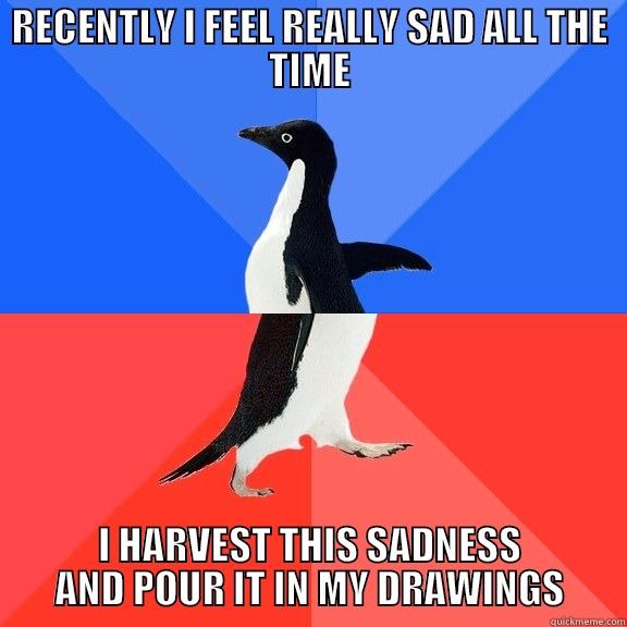 RECENTLY I FEEL REALLY SAD ALL THE TIME I HARVEST THIS SADNESS AND POUR IT IN MY DRAWINGS Socially Awkward Awesome Penguin