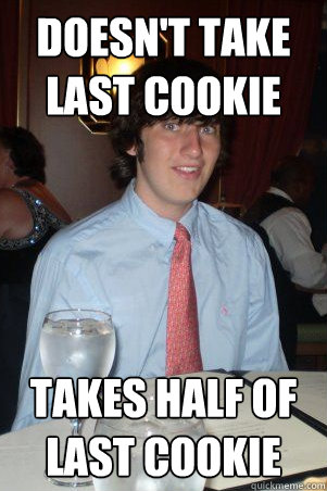Doesn't take last cookie Takes half of last cookie - Doesn't take last cookie Takes half of last cookie  Ok Guy Owen
