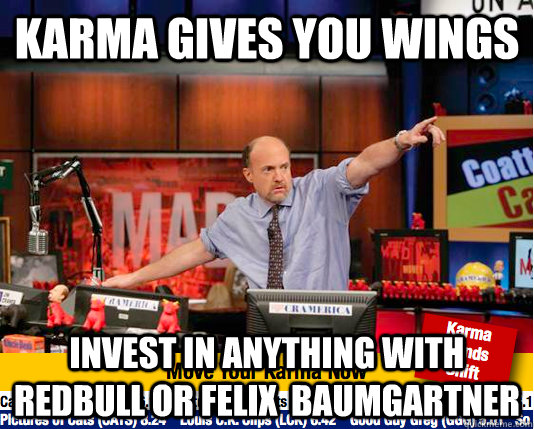 KARMA GIVES YOU WINGS Invest in anything with REdbull or felix  baumgartner - KARMA GIVES YOU WINGS Invest in anything with REdbull or felix  baumgartner  Mad Karma with Jim Cramer