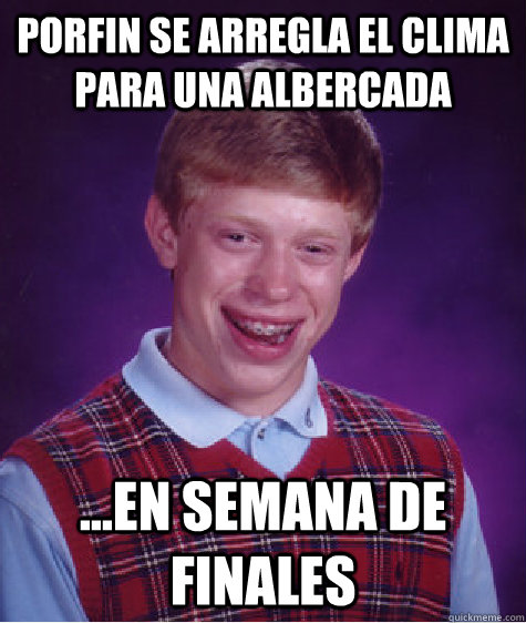 porfin se arregla el clima para una albercada ...en semana de finales  - porfin se arregla el clima para una albercada ...en semana de finales   Bad Luck Brian