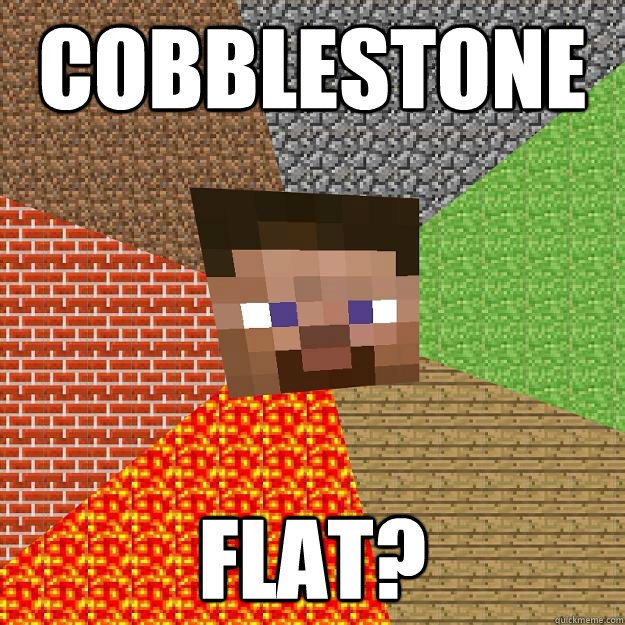 Cobblestone flat?  Minecraft