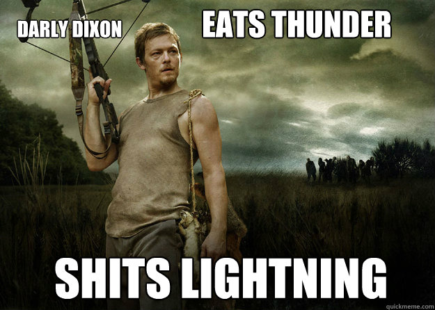 Eats thunder Shits lightning Darly Dixon   Daryl Dixon