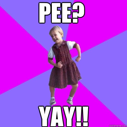 PEE? Yay!!  Socially awesome kindergartener